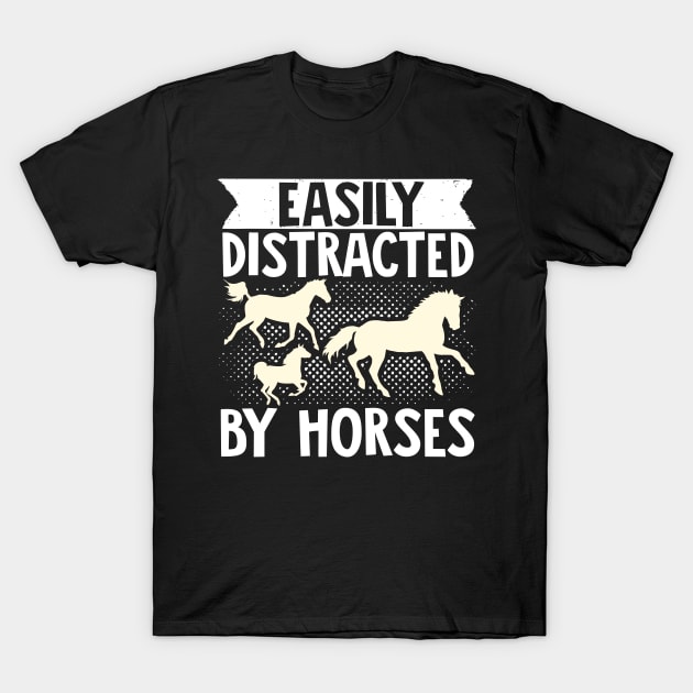 Horse Lover Equestrian Riding Easily Distracted By Horses T-Shirt by Caskara